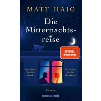 Die Mitternachtsreise / Matt Haig, Roman, SPIEGEL-Bestseller. Eine inspirierende Geschichte aus der Welt der Mitternachtsbibliothek, SPIEGEL-Bestseller
