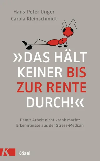 »Das hält keiner bis zur Rente durch!«: Damit Arbeit nicht krank macht: Erkenntnisse aus der Stress-Medizin [Gebundene Ausgabe] [2014] Unger Hans-Peter Kleinschmidt Carola