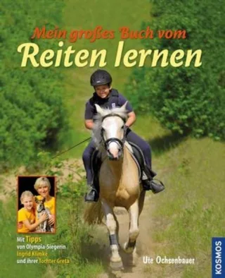 Mein großes Buch vom Reiten lernen: Mit Tipps von Olympia-Siegerin Ingrid Klimke und ihrer Tochter Greta [Gebundene Ausgabe] [2011] Ochsenbauer Ute