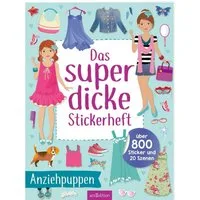 Das superdicke Stickerheft – Anziehpuppen / diverse, Über 800 Sticker und 20 Szenen