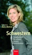 Schwestern: Streitschrift für einen neuen Feminismus