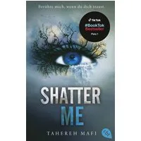 Shatter Me / Tahereh Mafi, Der Nr. 1 #BookTok-YA-Bestseller: Auftakt der mitreißenden Romantasy-Reihe