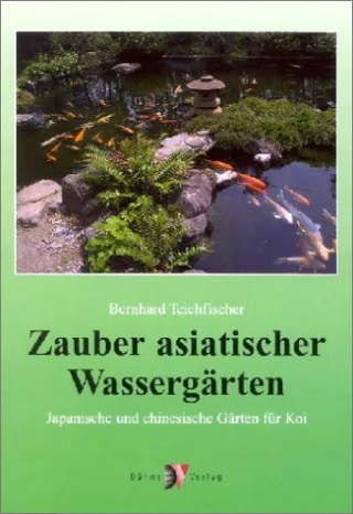 Zauber asiatischer Wassergärten. Japanische und chinesische Gärten für Koi