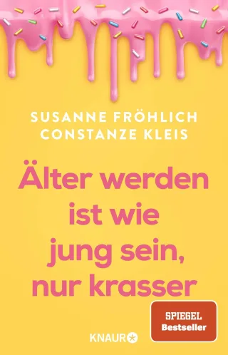 Älter werden ist wie jung sein nur krasser: Das neue Buch der Spiegel-Bestseller-Autorinnen übers Älterwerden