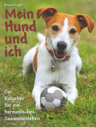 Mein Hund und ich: Der Ratgeber für ein harmonisches Zusammenleben