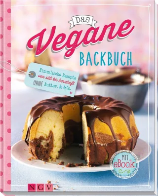 Das vegane Backbuch - Mit eBook: Himmlische Rezepte von süß bis herzhaft ohne Butter Ei & Co.