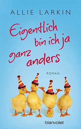 Eigentlich bin ich ja ganz anders: Roman [Taschenbuch] [2014] Larkin Allie Bader Nina