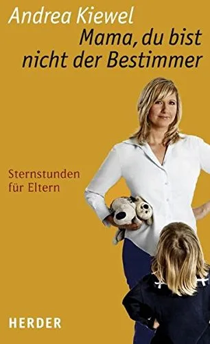 Mama du bist nicht der Bestimmer: Sternstunden für Eltern