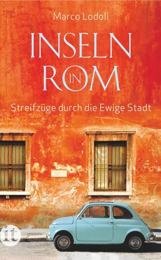 Inseln in Rom: Streifzüge durch die Ewige Stadt (insel taschenbuch)