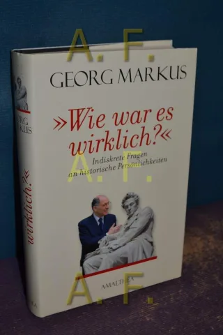 Wie war es wirklich?: Indiskrete Fragen an historische Persönlichkeiten