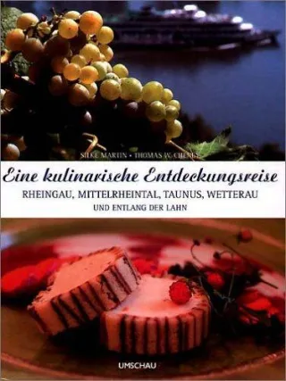 Eine kulinarische Entdeckungsreise Rheingau Mittelrheintal Taunus Wetterau und entlang der Lahn