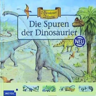 Abenteuer Zeitreise. Die Spuren der Dinosaurier