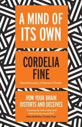 A Mind of Its Own: How Your Brain Distorts and Deceives