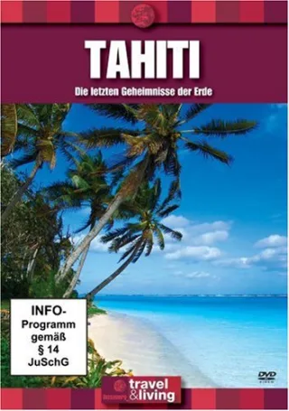 Tahiti - Die letzten Geheimnisse der Erde