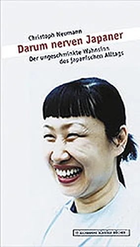 Darum nerven Japaner: Der ungeschminkte Wahnsinn des japanischen Alltags [Gebundene Ausgabe] [2008] Neumann Christoph