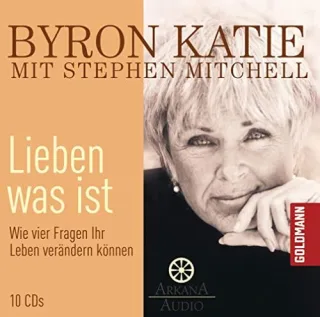 Lieben was ist: Wie vier Fragen Ihr Leben verändern können - 10 CDs [Audio CD] [2009] Katie Byron Mitchell Stephen