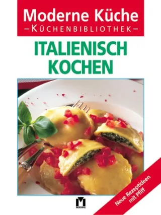 Moderne Küche Italienisch kochen : [neue Rezeptideen mit Pfiff]