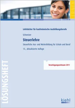 Steuerlehre - Lösungsheft: Steuerliche Aus- und Weiterbildung für Schule und Praxis