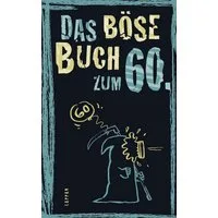 Das böse Buch zum 60 / Peter Gitzinger, Linus Höke, Roger Schmelzer, Satirisches Geschenkbuch für Männer und Frauen zum 60. Geburtstag - mit lustigen Geschichten übers Älterwerden und nicht ganz ernst gemeinten Ratschlägen