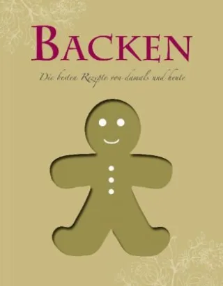 Backen: Die besten Rezepte von damals und heute