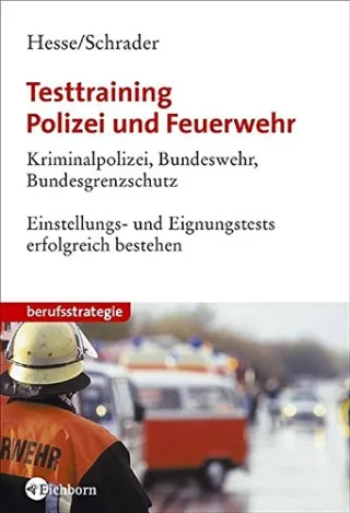 Testtraining Polizei und Feuerwehr. Kriminalpolizei Bundeswehr Bundespolizei. Einstellungs- und Eignungstests erfolgreich bestehen. [Taschenbuch] [2005] Hesse Jürgen Schrader Hans Chr.