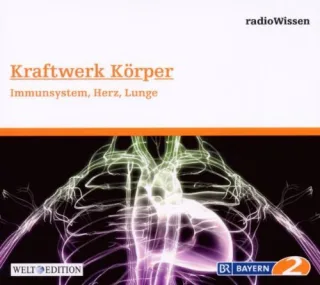 Kraftwerk Körper - Immunsystem Herz Lunge - Edition BR2 radioWissen/Welt-Edition