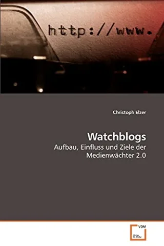 Watchblogs: Aufbau Einfluss und Ziele der Medienwächter 2.0