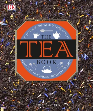 The Tea Book: Experience the World?s Finest Teas Qualities Infusions Rituals Recipes