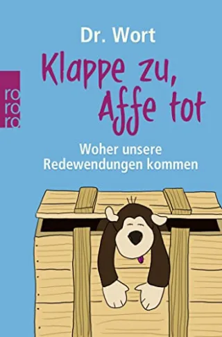 Klappe zu Affe tot: Woher unsere Redewendungen kommen [Taschenbuch] [2010] Dr. Wort
