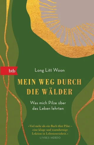 Mein Weg durch die Wälder: Was mich Pilze über das Leben lehrten - Long Litt Woon
