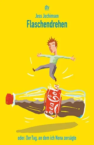 Flaschendrehen oder: Der Tag an dem ich Nena zersägte (dtv Unterhaltung)