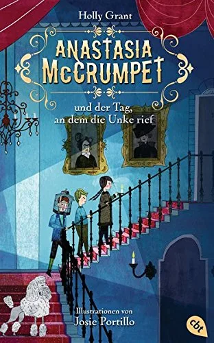 Anastasia McCrumpet und der Tag an dem die Unke rief (Anastasia McCrumpet-Reihe Band 1)