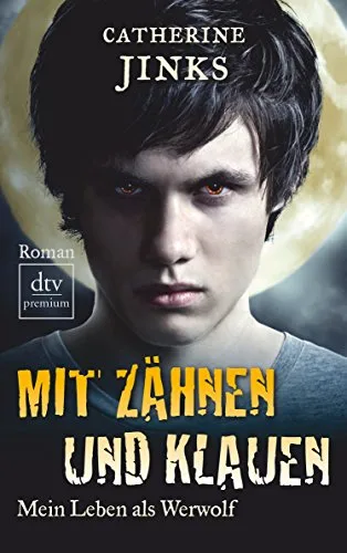 Mit Zähnen und Klauen: Mein Leben als Werwolf (dtv premium)