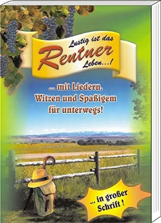 Lustig ist das Rentner Leben: Ein Handbuch für alle Rentner mit Liedern Witzen & viel Spaß für unterwegs!
