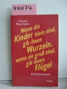 Wenn die Kinder klein sind gib ihnen Wurzeln wenn sie gross sind gib ihnen Flügel :