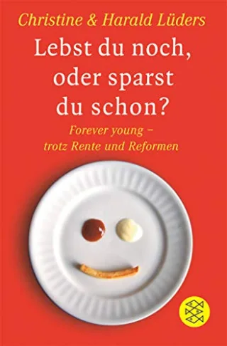 Lebst du noch oder sparst du schon?: Forever young trotz Rente und Reformen