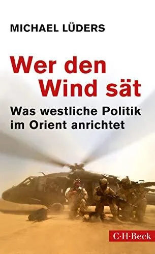 Wer den Wind sät: Was westliche Politik im Orient anrichtet [Taschenbuch] [2015] Lüders Michael