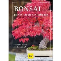 Bonsai ziehen, gestalten und pflegen / Johann Kastner, Schritt für Schritt zum Bonsaiprofi