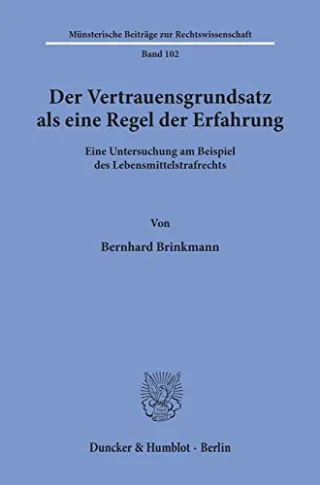 Der Vertrauensgrundsatz als eine Regel der Erfahrung.: Eine Untersuchung am Beispiel des Lebensmittelstrafrechts. (Münsterische Beiträge zur Rechtswissenschaft Band 102)