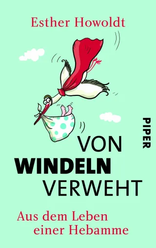 Von Windeln verweht: Aus dem Leben einer Hebamme [Taschenbuch] [2013] Howoldt Esther