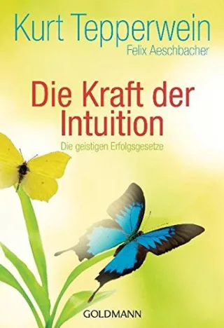 Die Kraft der Intuition: Die geistigen Erfolgsgesetze