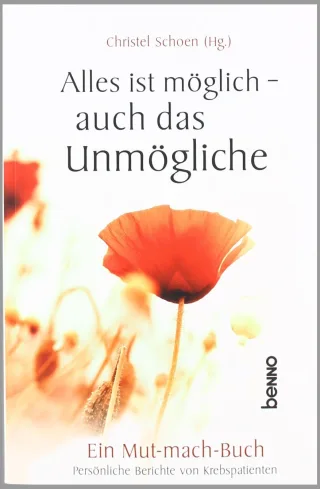 Alles ist möglich - auch das Unmögliche: Ein Mutmachbuch - Persönliche Berichte von Krebspatienten [Gebundene Ausgabe] [2011] Schoen Christel