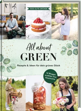 All about Green: Rezepte & Ideen für dein grünes Glück: Kreative Ideen für dein grünes Glück - Rezepte DIY Dekoration