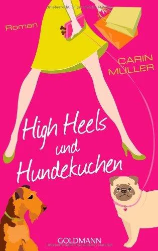High Heels und Hundekuchen: Roman