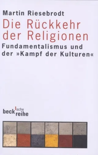 Die Rückkehr der Religionen: Fundamentalismus und der 'Kampf der Kulturen' (Beck'sche Reihe)