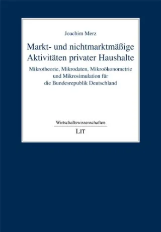 Markt- und nichtmarktmäßige Aktivitäten privater Haushalte: Mikrotheorie Mikrodaten Mikroökonometrie und Mikrosimulation für die Bundesrepublik Deutschland