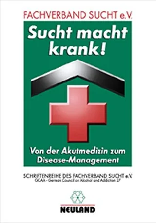Sucht macht krank!: Von der Akutmedizin zum Disease-Management