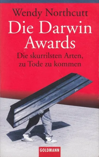 Die Darwin Awards: Die skurrilsten Arten zu Tode zu kommen [Taschenbuch] [2003] Northcutt W Dittmar-Kolb Almuth