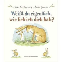 Weißt du eigentlich, wie lieb ich dich hab? / Sam McBratney, Bilderbuch  Geschenk zu Vatertag, Muttertag und Ostern mit niedlichen Illustrationen ab 3