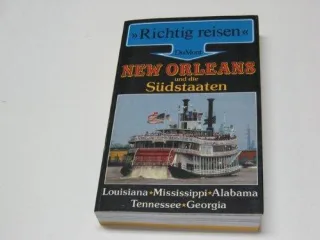 New Orleans und die Südstaaten. Richtig reisen. Louisiana. Mississippi. Alabama. Tennessee. Georgia (DuMont Richtig reisen)